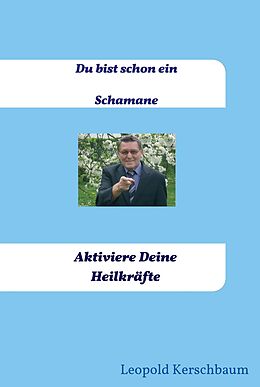 E-Book (epub) Du bist schon ein Schamane von Leopold Kerschbaum