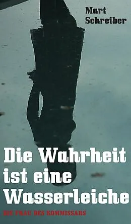E-Book (epub) Die Wahrheit ist eine Wasserleiche von Mart Schreiber