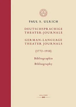 E-Book (pdf) Deutschsprachige Theater-Journale / German-Language Theater Journals (17721918) von Paul S. Ulrich