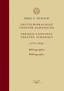 E-Book (pdf) Deutschsprachige Theater-Almanache / German-language Theater Almanacs (17721918). Bibliographie / Bibliography von Paul S. Ulrich