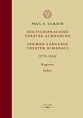 E-Book (pdf) Deutschsprachige Theater-Almanache: Register / German-language Theater Almanacs: Index (17721918) von Paul S. Ulrich