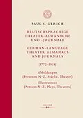 E-Book (pdf) Deutschsprachige Theater-Almanache und -Journale: Abbildungen (Personen, Stücke, Theater) / German-language Theater Almanacs and Journals: Illustrations (Persons, Plays, Theaters) (17721918) von Paul S. Ulrich