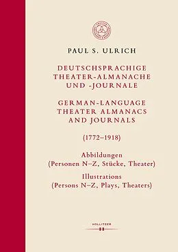 E-Book (pdf) Deutschsprachige Theater-Almanache und -Journale: Abbildungen (Personen, Stücke, Theater) / German-language Theater Almanacs and Journals: Illustrations (Persons, Plays, Theaters) (17721918) von Paul S. Ulrich