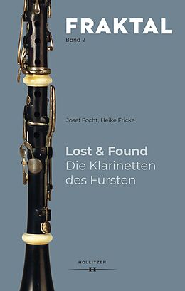 Fester Einband Lost &amp; Found. Die Klarinetten des Fürsten von Josef Focht, Heike Fricke