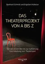 Kartonierter Einband Das Theaterprojekt von A bis Z von Burkhard Schmidt, Engelbert Kobelun