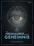 E-Book (epub) Die Freimaurer und ihr Geheimnis von Martin Haidinger