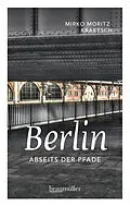 E-Book (epub) Berlin abseits der Pfade von Mirko Moritz Kraetsch