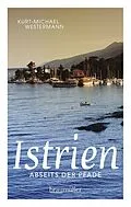 E-Book (epub) Istrien abseits der Pfade von Kurt-Michael Westermann