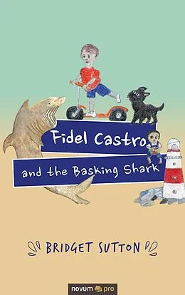 E-Book (epub) Fidel Castro and the Basking Shark von Bridget Sutton