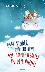 Kartonierter Einband Drei Kinder und ein Hund auf Abenteuerreise in den Himmel von Maria B.