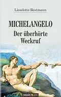 E-Book (epub) Michelangelo - Der überhörte Weckruf von Lieselotte Bestmann