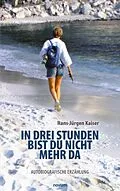 E-Book (epub) In drei Stunden bist du nicht mehr da von Hans-Jürgen Kaiser