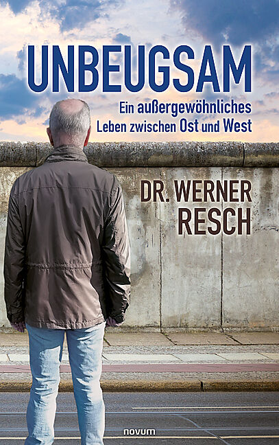 Unbeugsam  ein außergewöhnliches Leben zwischen Ost und West