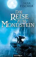 E-Book (epub) Die Reise zum Mondstein von Jana Fischer