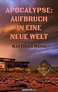 E-Book (epub) Apocalypse: Aufbruch in eine neue Welt von Matthias Mohs