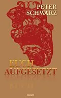E-Book (epub) Euch aufgesetzt von Peter Schwarz