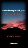 E-Book (epub) Wie wird man glücklich, jetzt? von Claudia Pöschl