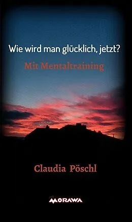 E-Book (epub) Wie wird man glücklich, jetzt? von Claudia Pöschl