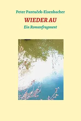 E-Book (epub) Wieder Au von Peter Pantucek-Eisenbacher