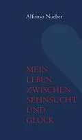 E-Book (epub) Mein Leben zwischen Sehnsucht und Glück von Alfonso Nueber