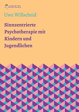 Kartonierter Einband Sinnzentrierte Psychotherapie mit Kindern und Jugendlichen von Uwe Willscheid