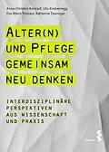 E-Book (epub) Alter(n) und Pflege gemeinsam neu denken von Eva-Maria Trinkaus, Katharina Zwanzger