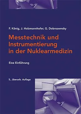 E-Book (pdf) Messtechnik und Instrumentierung in der Nuklearmedizin von Franz König, Johannes Holzmannhofer, Georg Dobrozemsky