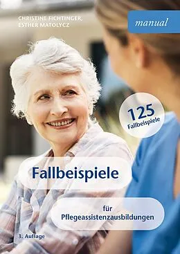 E-Book (epub) Fallbeispiele für Pflegeassistenzausbildungen von Christine Fichtinger, Esther Matolycz