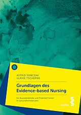 E-Book (epub) Grundlagen des Evidence-based Nursing von Astrid Sobczak, Ulrike Tscherne