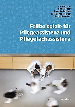 E-Book (epub) Fallbeispiele für Pflegeassistenz und Pflegefachassistenz von Monika Reiter, Michael Aiglesberger, Ruth Fenzl