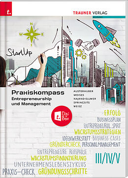 Kartonierter Einband Praxiskompass Entrepreneurship III/IV/V + TRAUNER-DigiBox von Elke Austerhuber, Petra Moises, Monika Najand-Ellmer