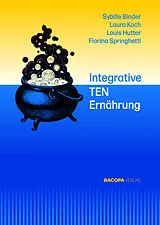 Fester Einband Integrative TEN Ernährung von Sybille Binder, Laura Koch, Louis Hutter
