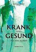 E-Book (epub) KRANK oder GESUND: Wie man es sieht von Florian Ploberger, Herbert Schwabl, Mike Mandl