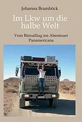 Fester Einband Im Lkw um die halbe Welt von Johanna Bramböck