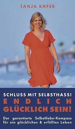 E-Book (epub) Schluss mit Selbsthass - ENDLICH GLÜCKLICH SEIN von Tanja Käfer