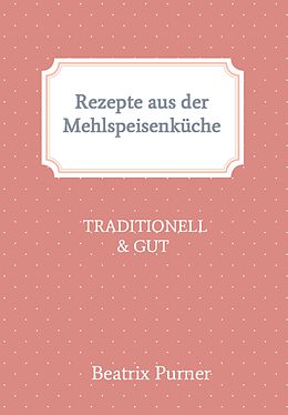 E-Book (epub) Rezepte aus der Mehlspeisenküche von Beatrix Purner