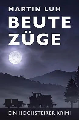 E-Book (epub) Beutezüge - Ein Hochsteirer Krimi von Martin Luh