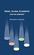 E-Book (epub) Irene, Elvira, Elisabeth - und die anderen von Michaela E. Bennett