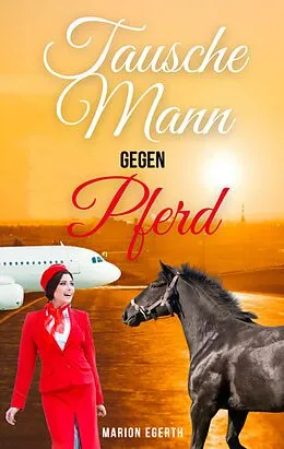 E-Book (epub) Tausche Mann gegen Pferd von Marion Egerth