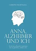 E-Book (epub) Anna, Alzheimer und ich von Lorenz Nachtigall
