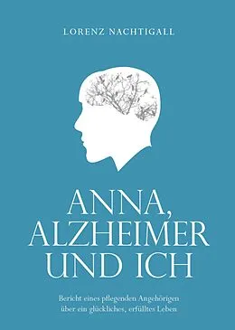 E-Book (epub) Anna, Alzheimer und ich von Lorenz Nachtigall