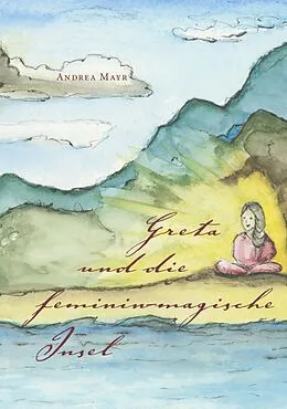 E-Book (epub) Greta und die feminin-magische Insel von Andrea Mayr