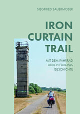 Kartonierter Einband Iron Curtain Trail von Siegfried Sauermoser