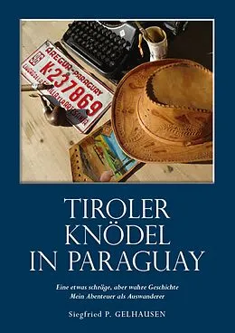 E-Book (epub) Tiroler Knödel in Paraguay von Siegfried Paul Gelhausen