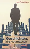 E-Book (epub) Geschichten, die Mut machen von Leo F. Aichhorn