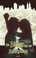 E-Book (epub) Die Blume mit der Zahnspange von Joseph Walter Wipfli