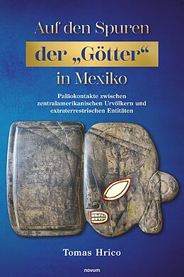 E-Book (epub) Auf den Spuren der 'Götter' in Mexiko von Tomas Hrico