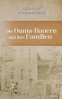 E-Book (epub) Die Oama-Bauern und ihre Familien von Gerhard Schmidberger