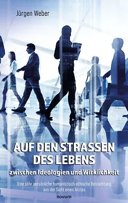E-Book (epub) Auf den Straßen des Lebens - zwischen Ideologien und Wirklichkeit von Jürgen Weber