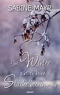 E-Book (epub) Im Winter gibt es keine Stachelbeeren mehr von Sabine Mayr